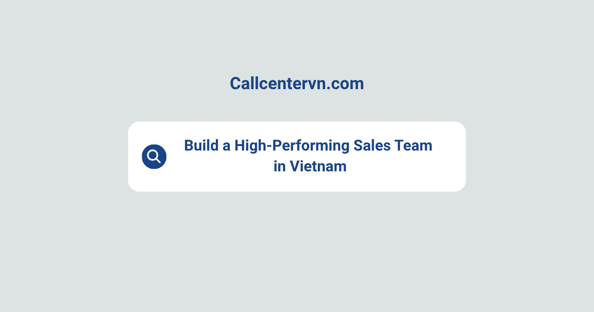 Build a High-Performing Sales Team in Vietnam | THIENTU BPO Cost-Effective Staffing Solutions